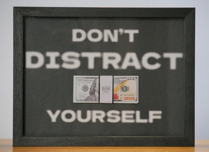 DON’T DISTRACT YOURSELF